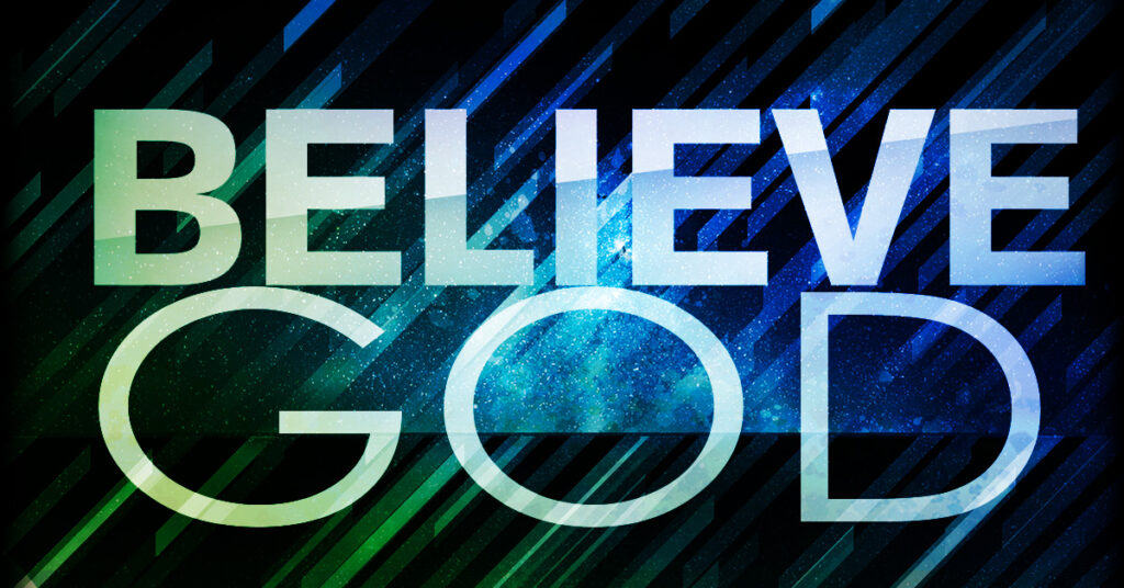 BELIEVE GOD